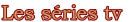 Les sries tv